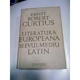 LITERATURA EUROPEANA SI EVUL MEDIU LATIN - Ernst Robert Curtius