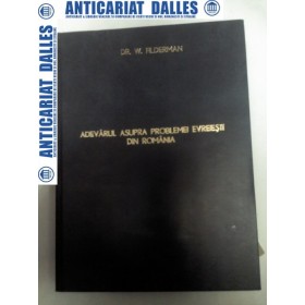 ADEVARUL ASUPRA PROBLEMEI EVREESTI DIN ROMANIA -Dr.W. FILDERMAN 1925