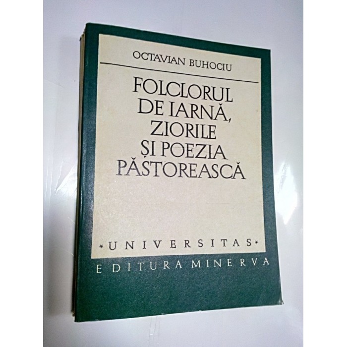 FOLCLORUL DE IARNA ,ZIORILE SI POEZIA PASTOREASCA - Octavian Buhociu