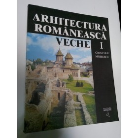 ARHITECTURA ROMANEASCA VECHE - Cristian Moisescu
