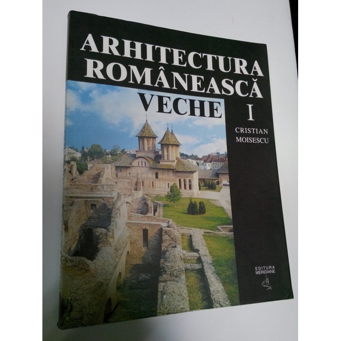ARHITECTURA ROMANEASCA VECHE - Cristian Moisescu