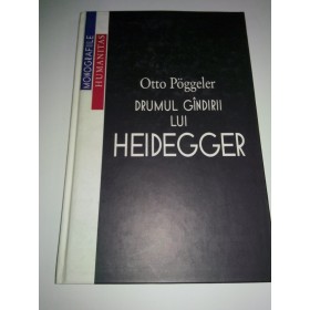 DRUMUL GANDIRII LUI HEIDEGGER - OTTO POGGELER