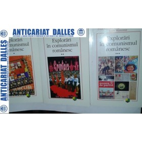 EXPLORARI IN COMUNISMUL ROMANESC - 3 volume