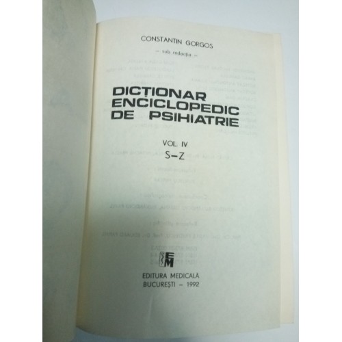 DICTIONAR ENCICLOPEDIC DE PSIHIATRIE - Constantin GORGOS - 4 DICTIONAR ENCICLOPEDIC DE PSIHIATRIE - Constantin GORGOS - 4