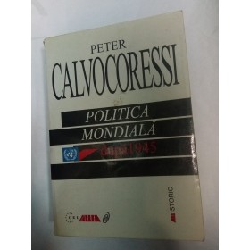 POLITICA MONDIALA  DUPA 1945 - PETER CALVOCORESSI