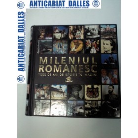 MILENIUL ROMANESC -1000 DE ANI DE ISTORIE IN IMAGINI - Editura Litera International 2006