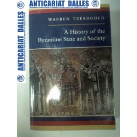 A HISTORY OF THE BYZANTINE STATE AND SOCIETY - Warren  TREADGOLD