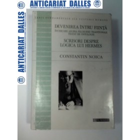DEVENIREA INTRU FIINTA ++SCRISORI DESPRE LOGICA LUI HERMES - Constantin NOICA -1998