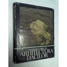 INTRODUCERE IN ARHITECTURA DACILOR -Dinu Antonescu