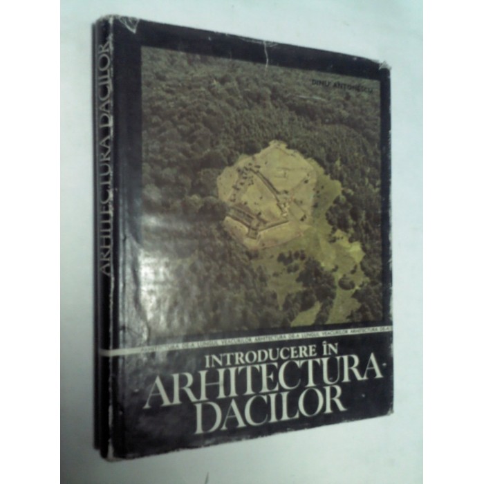 INTRODUCERE IN ARHITECTURA DACILOR -Dinu Antonescu INTRODUCERE IN ARHITECTURA DACILOR -Dinu Antonescu