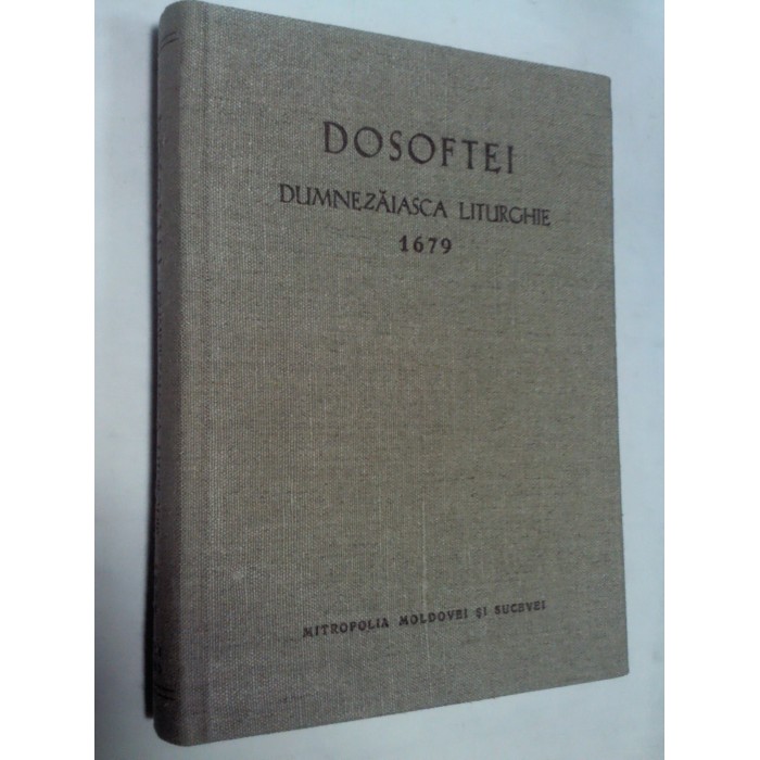 DUMNEZAIASCA LITURGHIE 1679 - DOSOFTEI DUMNEZAIASCA LITURGHIE 1679 - DOSOFTEI
