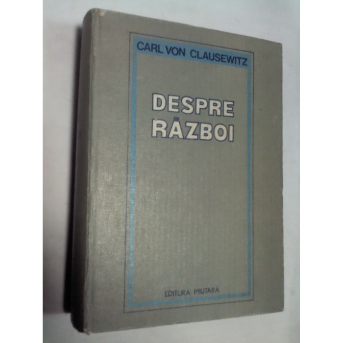 DESPRE RAZBOI - CARL VON CLAUSEWITZ