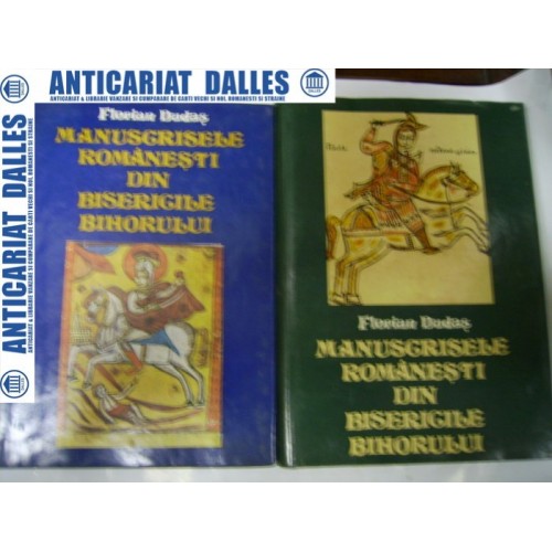 MANUSCRISELE ROMANESTI DIN BISERICILE BIHORULUI -Florian Dudes- 2 volume MANUSCRISELE ROMANESTI DIN BISERICILE BIHORULUI -Florian Dudes- 2 volume