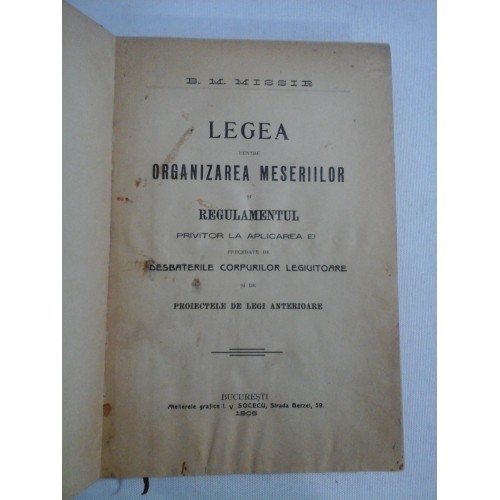 LEGEA PENTRU ORGANIZAREA MESERIILOR SI REGULAMENTUL PRIVITOR LA APLICAREA EI - B. M. MISSIR - Bucuresti, 1905